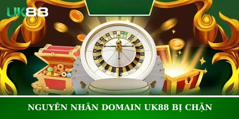 Domain UK88 bị chặn vì rất nhiều nguyên nhân khác nhau