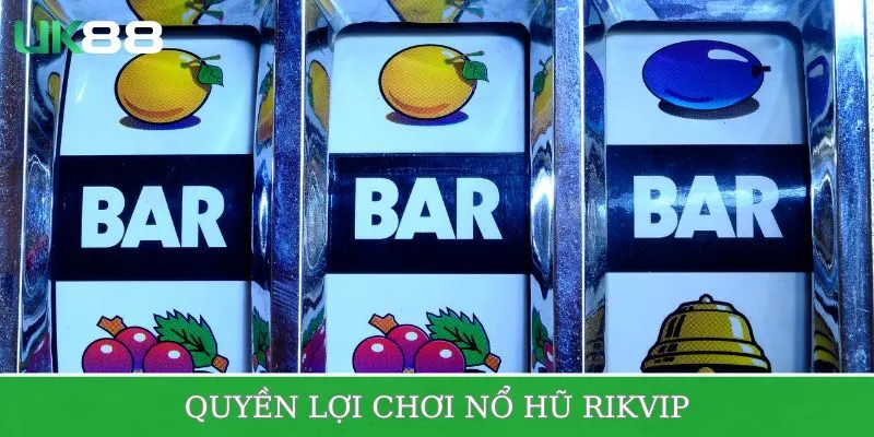 Quyền lợi ưu việt khi biết cách chơi hũ Rikvip